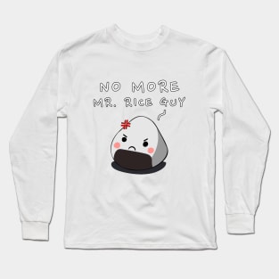 No More Mr. Rice Guy Long Sleeve T-Shirt